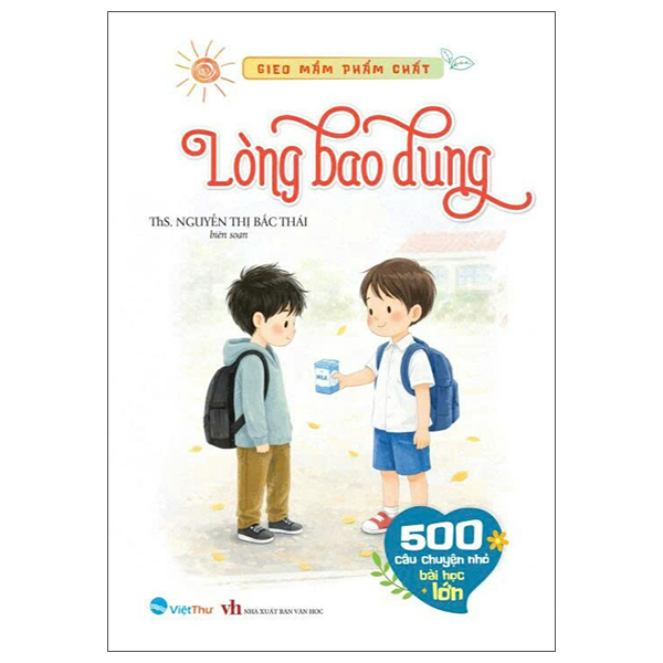 Bộ Gieo Mầm Phẩm Chất - 500 Câu Chuyện Nhỏ Bài Học Lớn - Lòng Bao Dung - Ảnh 1