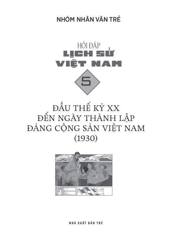 Bộ Hỏi Đáp Lịch Sử Việt Nam - Tập 5 - Đầu Thế Kỷ XX Đến Ngày Thành Lập Đảng Cộng Sản Việt Nam (1930) - Ảnh 3