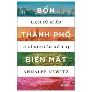bốn thành phố biến mất - lịch sử bí ẩn về kỉ nguyên đô thị - Ảnh 2