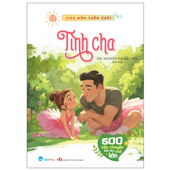 Gieo Mầm Phẩm Chất - 500 Câu Chuyện Nhỏ Bài Học Lớn - Yêu Thương và Tha Thứ - Ảnh 3