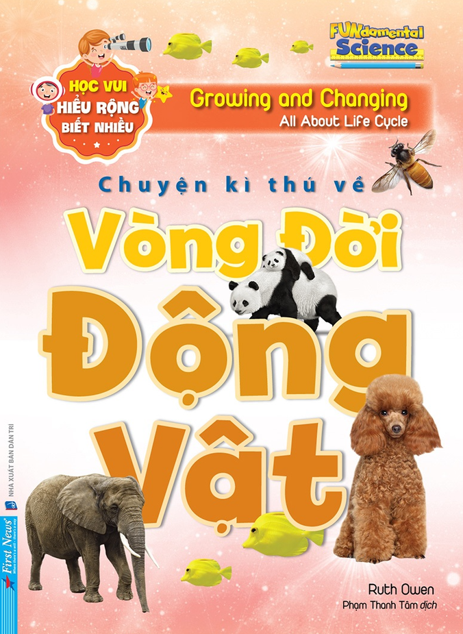 Học Vui Hiểu Rộng Biết Nhiều - Chuyện Kì Thú Về Vòng Đời Động Vật - Ảnh 2