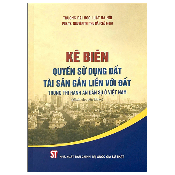 Kê Biên Quyền Sử Dụng Đất, Tài Sản Gắn Liền Với Đất Trong Thi Hành Án Dân Sự Ở Việt Nam - Ảnh 1