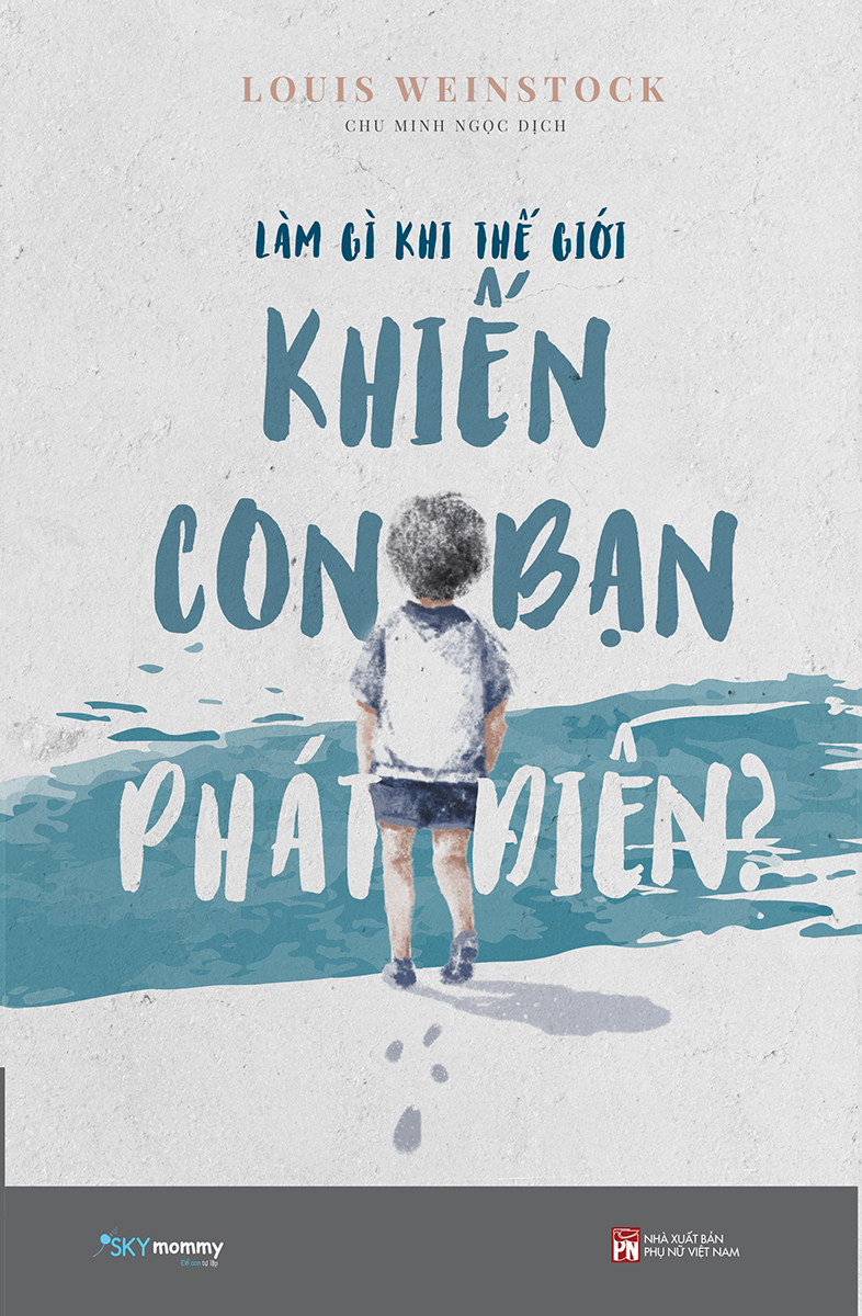làm gì khi thế giới khiến con bạn phát điên? - Ảnh 2