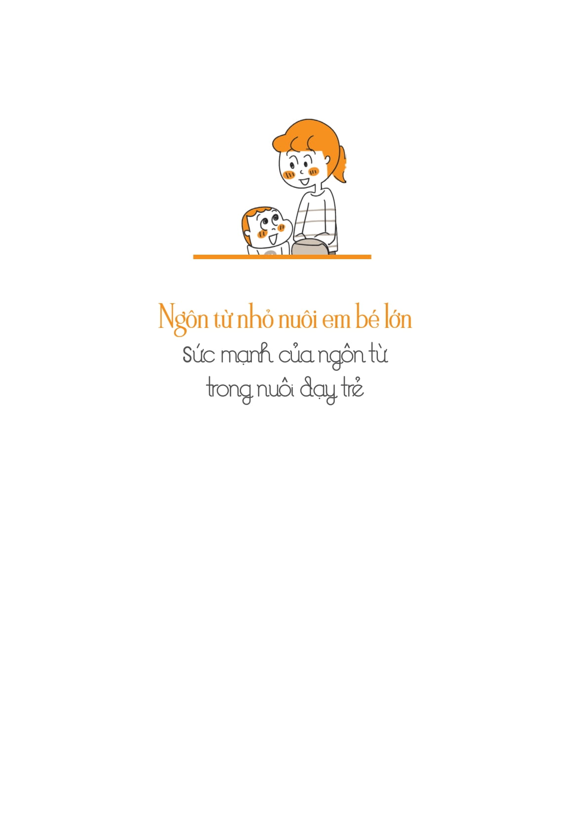 Ngôn Từ Nhỏ Nuôi Em Bé Lớn - Sức Mạnh Của Ngôn Từ Trong Nuôi Dạy Trẻ - Ảnh 2